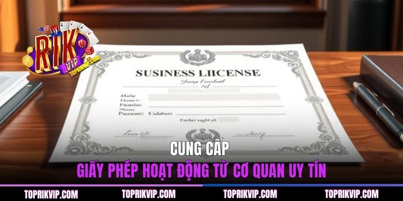 Cung cấp giấy phép hoạt động từ cơ quan uy tín