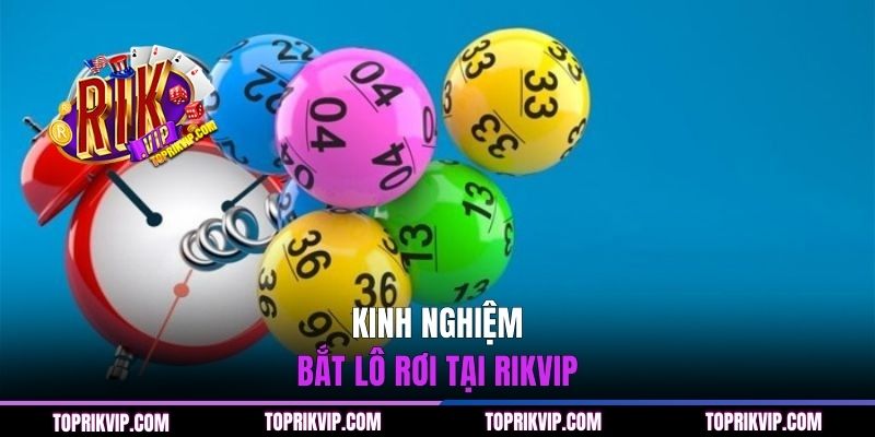 Kinh nghiệm bắt lô rơi tại RIKVIP