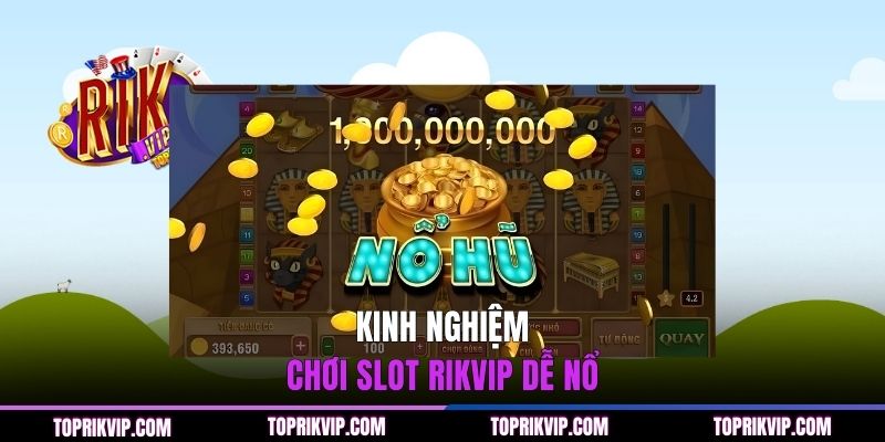Kinh nghiệm chơi slot RIKVIP dễ nổ
