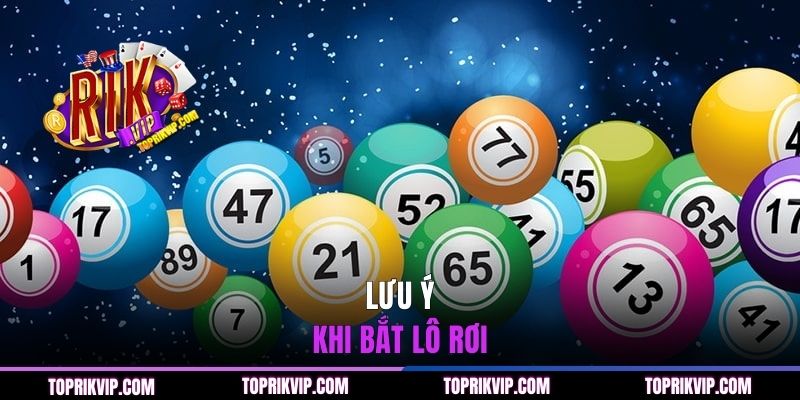 Lưu ý khi bắt lô rơi